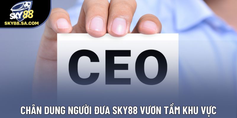 Chân dung người đưa Sky88 vươn tầm khu vực