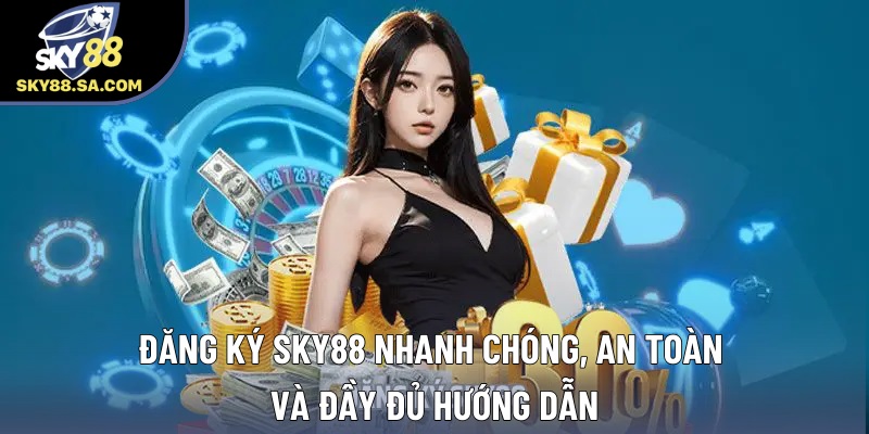Đăng Ký Sky88 Nhanh Chóng, An Toàn Và Đầy Đủ Hướng Dẫn