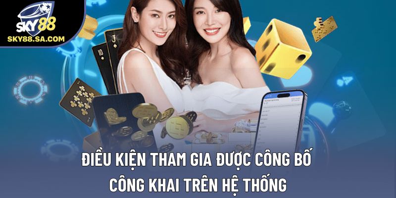 Điều kiện tham gia được công bố công khai trên hệ thống