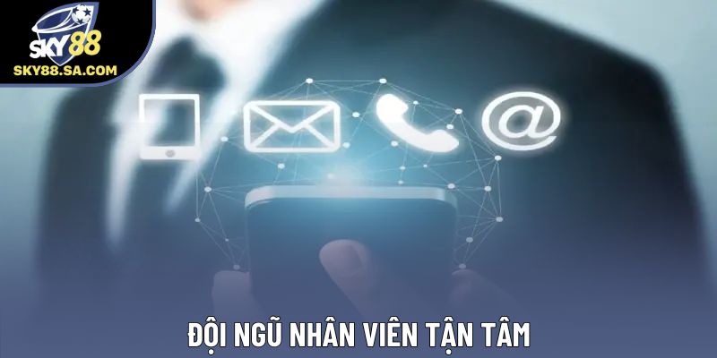Đội ngũ nhân viên tận tâm