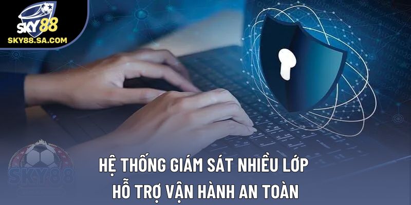 Hệ thống giám sát nhiều lớp hỗ trợ vận hành an toàn