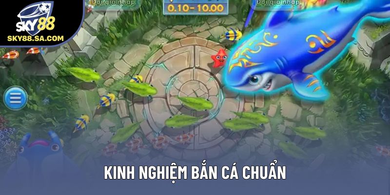 Kinh nghiệm bắn cá chuẩn