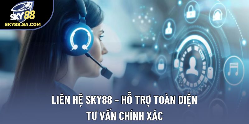 Liên Hệ Sky88 – Hỗ Trợ Toàn Diện, Tư Vấn Chính Xác