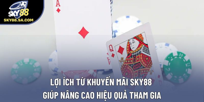 Lợi ích từ khuyến mãi Sky88 giúp nâng cao hiệu quả tham gia