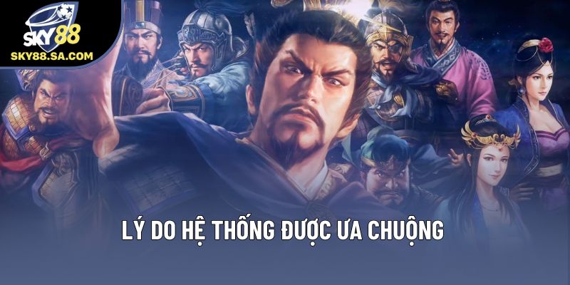 Lý do hệ thống được ưa chuộng
