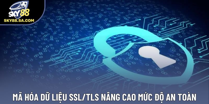 Mã hóa dữ liệu SSL/TLS nâng cao mức độ an toàn