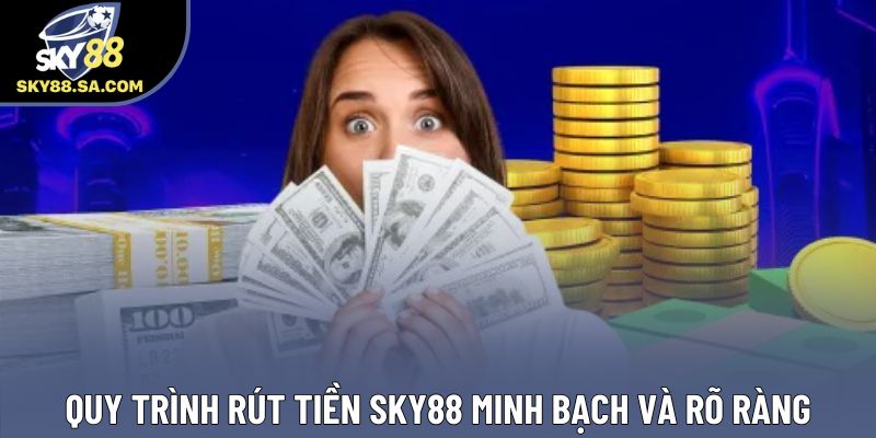 Quy trình rút tiền Sky88 minh bạch và rõ ràng