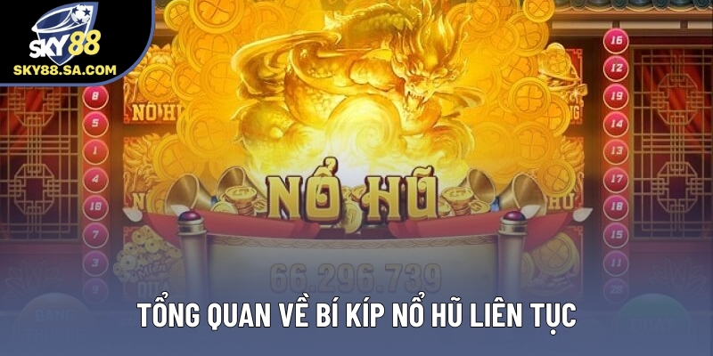Tổng quan về bí kíp nổ hũ liên tục